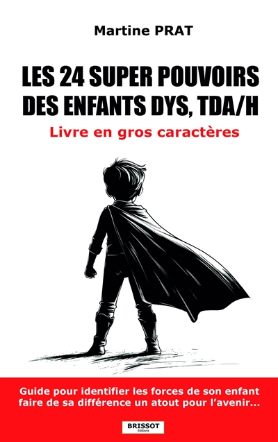 Les 24 super pouvoirs des enfants dys, TDA-H : guide pour identifier les forces de votre enfant