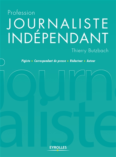 Profession journaliste indépendant : pigiste, correspondant de presse, rédacteur, auteur