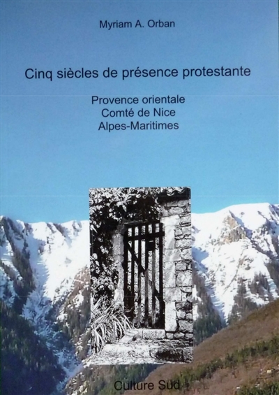 Cinq siècles de présence protestante : Provence orientale, comté de Nice, Alpes-Maritimes