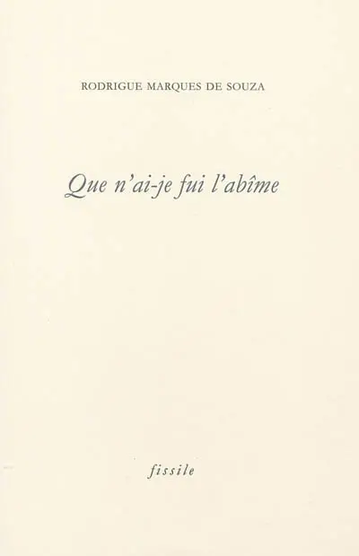 Que n'ai-je fui l'abîme