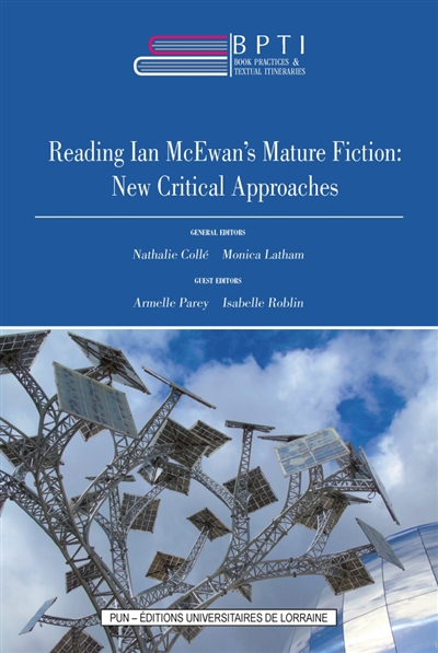Book practices & textual itineraries. Vol. 13. Reading Ian McEwan's mature fiction : new critical approaches
