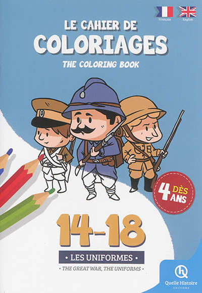 14-18 : les uniformes : le cahier de coloriages. 14-18 : the Great War, the uniforms : the coloring book