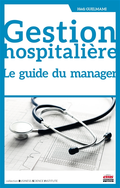 Gestion hospitalière : le guide du manager