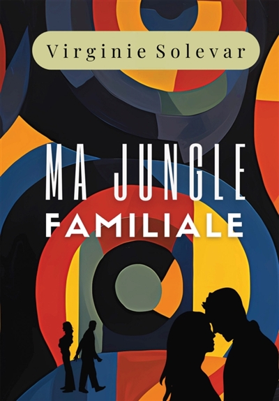 MA JUNGLE FAMILIALE : Une saga familiale bouleversante inspirée d'une histoire vraie