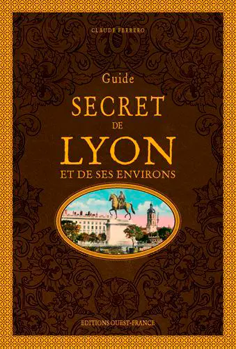 Guide secret de Lyon et de ses environs