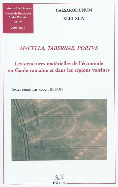 Macellum, taberna, portus : les structures matérielles de l'économie en Gaule romaine et dans les régions voisines : 2009-2010