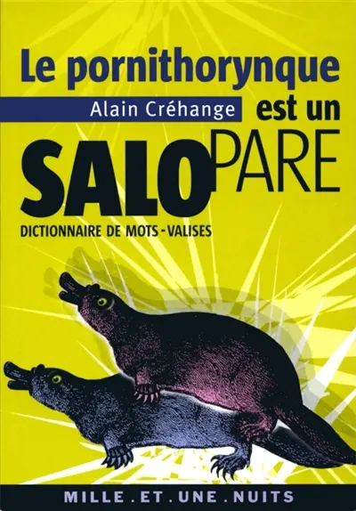 Le pornithorynque est un salopare : dictionnaire de mots-valises