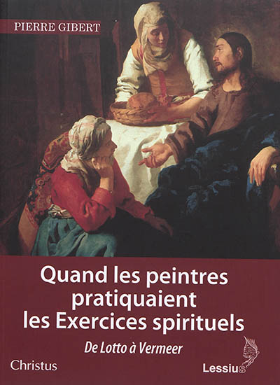 Quand les peintres pratiquaient les Exercices spirituels : de Lotto à Vermeer