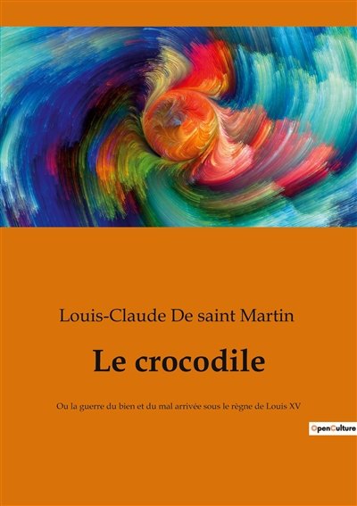 Le crocodile : Ou la guerre du bien et du mal arrivée sous le règne de Louis XV