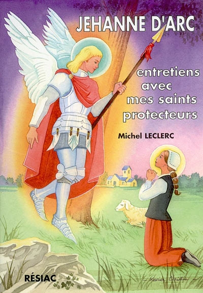 Jehanne d'Arc : entretiens avec mes saints protecteurs