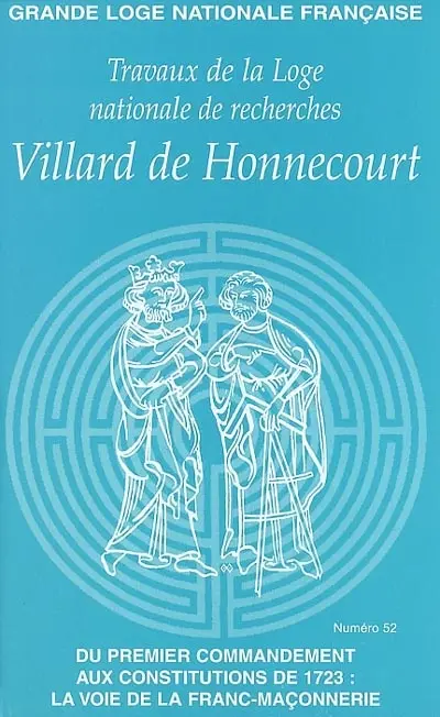 Travaux de la Loge nationale de recherches Villard de Honnecourt, n° 52. Du premier commandement aux constitutions de 1723 : la voie de la franc-maçonnerie