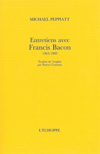 Entretiens avec Francis Bacon : 1963-1989