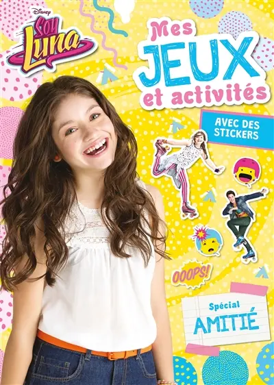Soy Luna : mes jeux et activités : spécial amitié