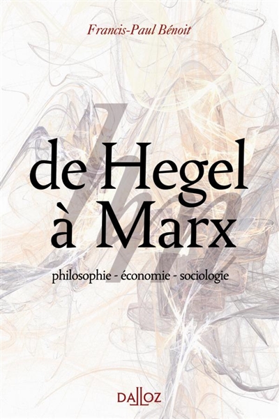 De Hegel à Marx : philosophie, économie, sociologie : Hegel, Saint Simon, les Saints-simoniens, Auguste Comte, Proudhon, Marx