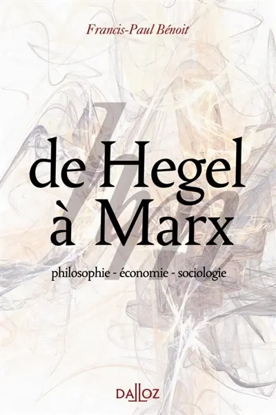 De Hegel à Marx : philosophie, économie, sociologie : Hegel, Saint Simon, les Saints-simoniens, Auguste Comte, Proudhon, Marx