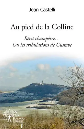Au pied de la colline : Récit champêtre… Ou les tribulations de Gustave !