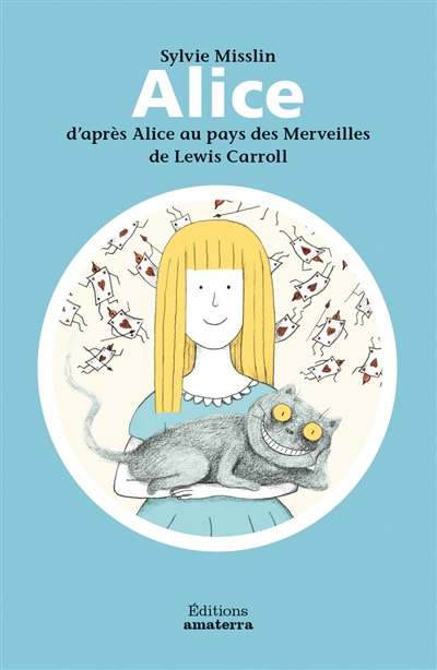 Alice : d'après Alice au pays des merveilles de Lewis Carroll