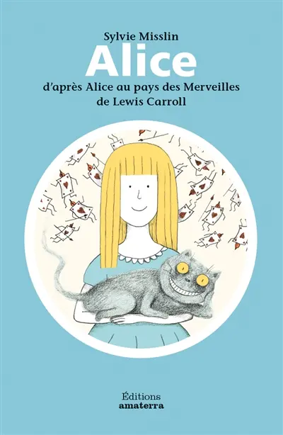 Alice : d'après Alice au pays des merveilles de Lewis Carroll
