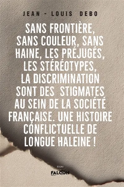 Sans frontière, sans couleur, sans haine, les préjugés, les stéréotypes, la discrimination sont des : stigmates au sein de la société française. Une histoire conflictuelle de longue haleine !