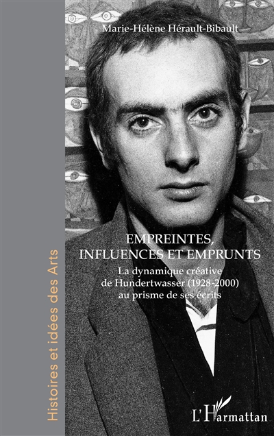 La dynamique créative de Hundertwasser (1928-2000) au prisme de ses écrits. Vol. 1. Empreintes, influences et emprunts