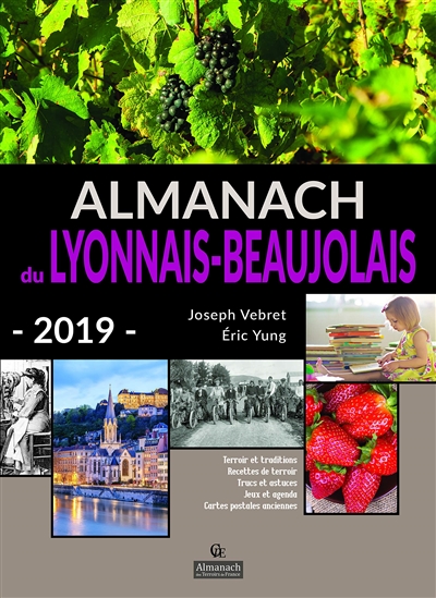 Almanach du Lyonnais-Beaujolais 2019 : terroir et traditions, recettes de terroir, trucs et astuces, jeux et agenda, cartes postales anciennes