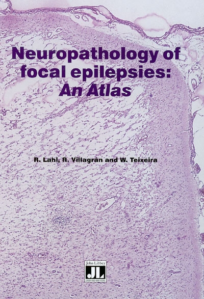 Neuropathology of focal epilepsies : an atlas : macroscopic-histological findings from 444 operated patients with therapy-resistant epilepsy including 33 case reports
