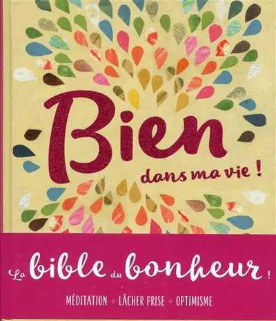 Bien dans ma vie ! : le livre qui rend heureux