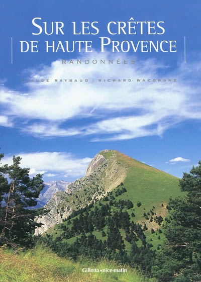 Sur les crêtes de Haute Provence, randonnées : Préalpes de Digne, gorges du Verdon, Moyen Verdon et Pays d'Annot