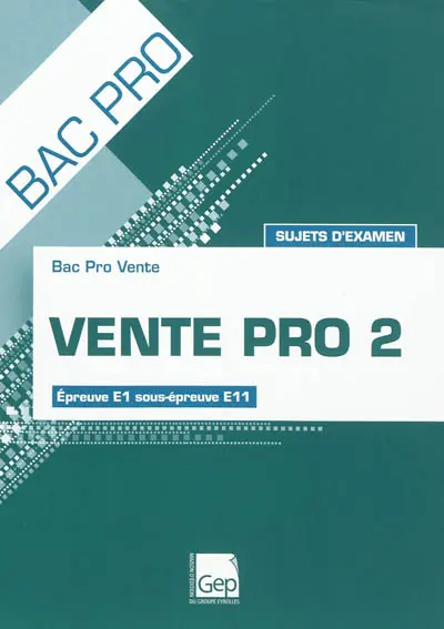 Vente pro 2 : bac pro vente, épreuve E1 sous-épreuve E11 : sujets d'examen