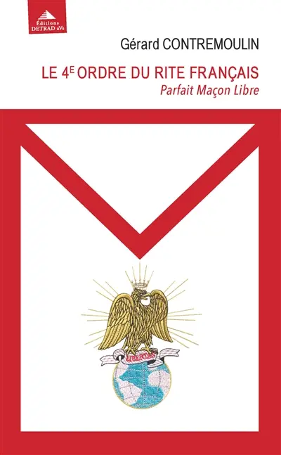 Le 4e ordre du rite français : parfait maçon libre : de la libération à l'épanouissement