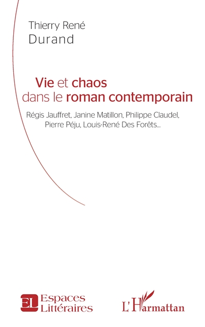 Vie et chaos dans le roman contemporain : Régis Jauffret, Janine Matillon, Philippe Claudel, Pierre Péju, Louis-René Des Forêts...