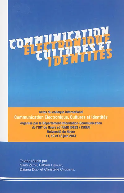 Communication électronique, cultures et identités : actes du colloque international organisé au Havre les 11, 12 et 13 juin 2014