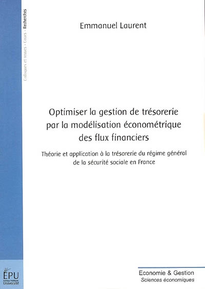 Optimiser la gestion de trésorerie par la modélisation économétrique des flux financiers : théorie et application à la trésorerie du régime général de la sécurité sociale en France