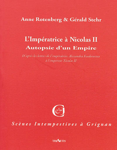 L'impératrice à Nicolas II : autopsie d'un empire : d'après les lettres de l'impératrice Alexandra Feodorovna à l'empereur Nicolas II