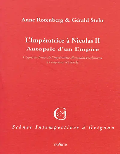 L'impératrice à Nicolas II : autopsie d'un empire : d'après les lettres de l'impératrice Alexandra Feodorovna à l'empereur Nicolas II