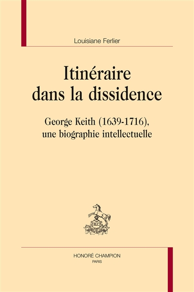 Itinéraire dans la dissidence : George Keith, 1639-1716 : une biographie intellectuelle