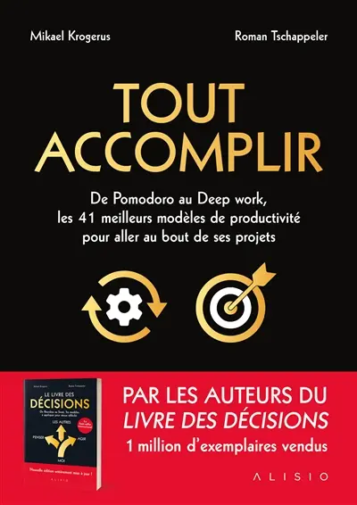 Tout accomplir : de Pomodoro au deep work, les 41 meilleurs modèles de productivité pour aller au bout de ses projets : un guide pour se lancer, persévérer et aller jusqu'au bout