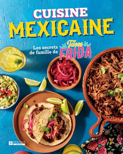 Cuisine mexicaine : secrets de famille de Tacos Frida