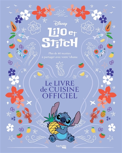 Lilo & Stitch : le livre de cuisine officiel : plus de 40 recettes à partager avec votre 'ohana