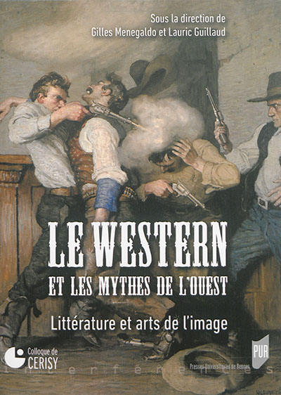 Le western et les mythes de l'Ouest : littérature et arts de l'image : actes du colloque, Cerisy-la-Salle, 20-30 juillet 2010