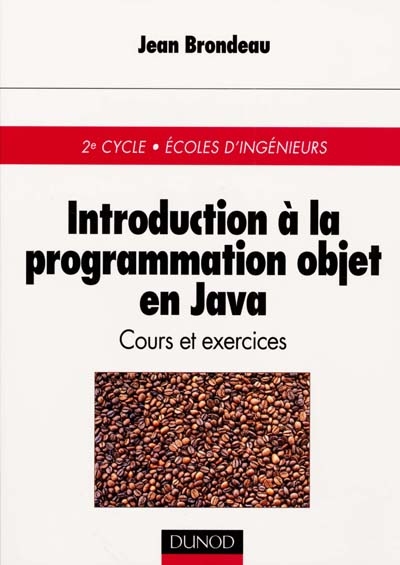 Introduction à la programmation objet en Java : cours et exercices, 2e cycle, Ecoles d'ingénieurs
