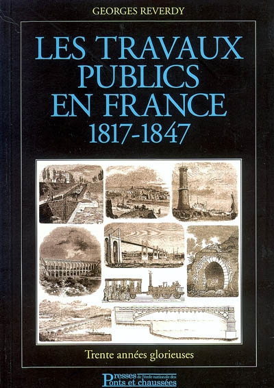 Les travaux publics en France (1817-1847) : trente années glorieuses