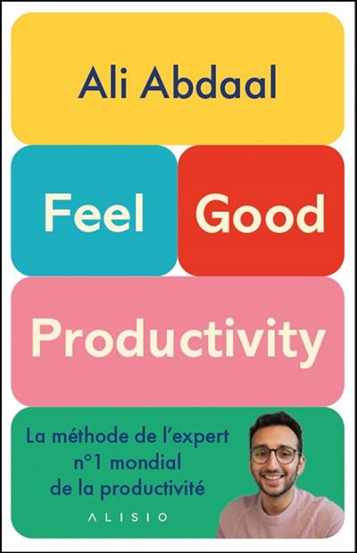 Feel-good productivity : la méthode de l'expert n°1 mondial de la productivité