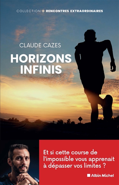 Horizons infinis : et si cette course de l'impossible vous apprenait à dépasser vos limites ?