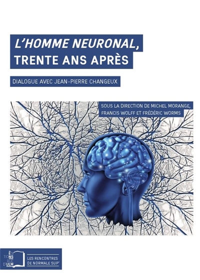 L'homme neuronal, trente ans après : dialogue avec Jean-Pierre Changeux
