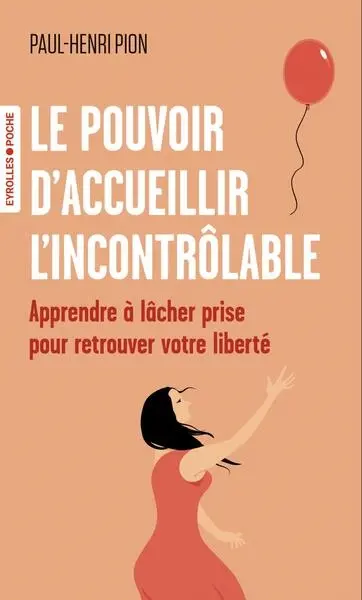 Le pouvoir d'accueillir l'incontrôlable : apprendre à lâcher prise pour retrouver votre liberté
