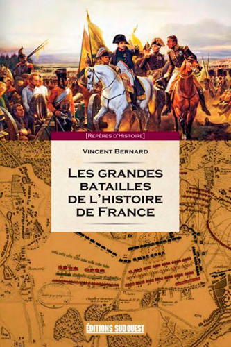 Les grandes batailles de l'histoire de France : petit précis des 60 journées qui ont fait et défait la France
