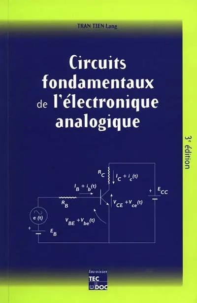 Circuits fondamentaux de l'électronique analogique : à l'usage des techniciens supérieurs des ingénieurs et des étudiants des IUT des facultés et des grandes écoles