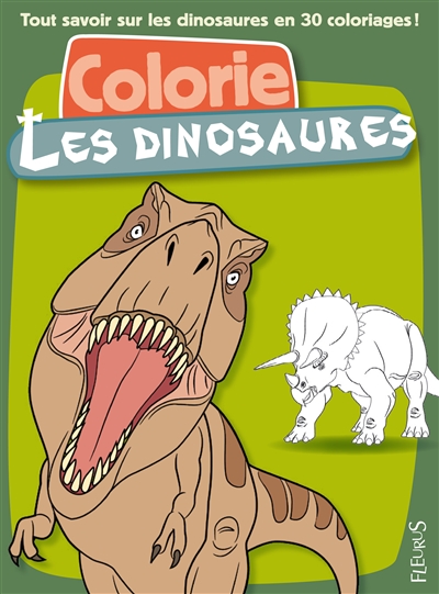 Colorie les dinosaures : tout savoir sur les dinosaures en 30 coloriages !