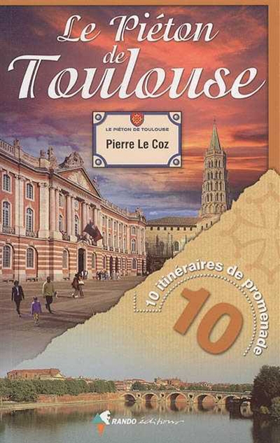 Le piéton de Toulouse : 10 itinéraires de promenade